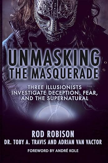 (image for) Rod Robison - Unmasking the Masquerade: Three Illusionists Investigate Deception, Fear and the Supernatural