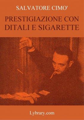 Salvatore Cimo - Enciclopedia dell'Illusionismo vol. V: Prestigiazione Con Ditali E Sigarette (italiano) (image for) Salvatore Cimo - Enciclopedia dell'Illusionismo vol. V: Prestigiazione Con Ditali E Sigarette (italiano)