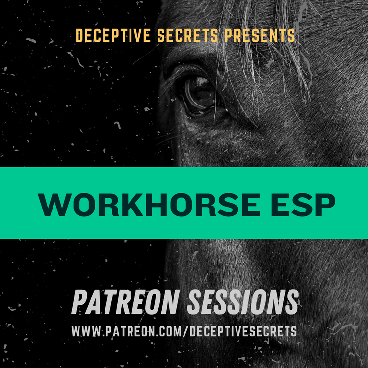 (image for) Deceptive Secrets - Patreon Sessions: Workhorse ESP