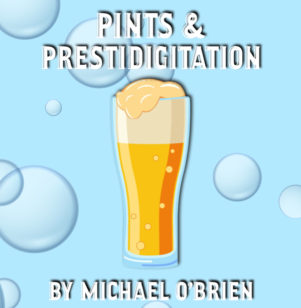 Michael O'Brien - Pints & Prestidigitation