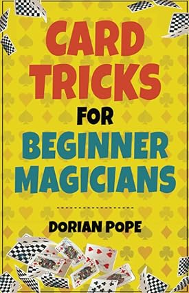 (image for) Dorian Pope - Card Tricks For Beginner Magicians: Learn Card Magic For Beginners And Impress Your Family And Friends!